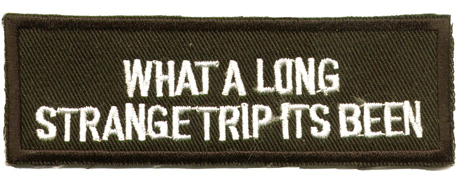"What A Long Strange Trip Its Been" Patch